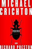 Micro: A Novel by Michael Crichton and Richard Preston