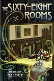 The Sixty-Eight Rooms (The Sixty-Eight Rooms Adventures) by Marianne Malone The Sixty-Eight Rooms