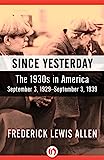 Since Yesterday: The 1930s in America, September 3, 1929-September 3, 1939 by Frederick Lewis Allen Since Yesterday: The 1930s in America, September 3, 1929-September 3, 1939 by Frederick Lewis Allen