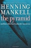 The Pyramid: And Four Other Kurt Wallander Mysteries by Henning Mankell