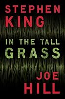 In the Tall Grass (Kindle Single) by Joe Hill and Stephen King In the Tall Grass (Kindle Single) by Joe Hill and Stephen King