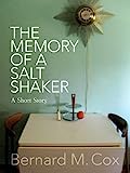 The Memory of a Salt Shaker by Bernard M. Cox The Memory of a Salt Shaker by Bernard M. Cox