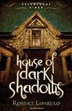 House of Dark Shadows (Dreamhouse Kings Series, Book 1) by Robert Liparulo